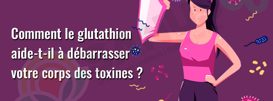 Glutathion et détoxification de l'organisme