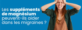 Le magnésium et les migraines