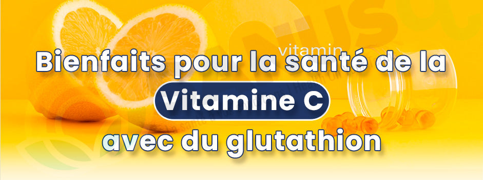 Vitamine C et glutathion : le duo antioxydant