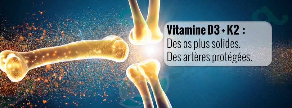 Vitamine D3 et K2 pour des os plus solides et des artères protégées.