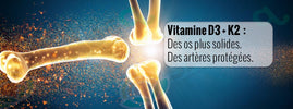 Vitamine D3 et K2 pour des os plus solides et des artères protégées.